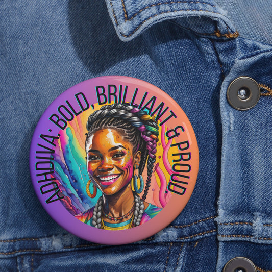 ADHDivas Bold, Brilliant and Proud - Custom Pin Buttons